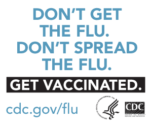 Don't get the flu. Don't spread the flu. Get Vaccinated